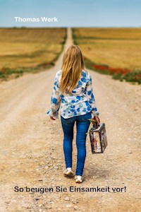 So beugen Sie Einsamkeit vor! - Thomas Werk - ebook