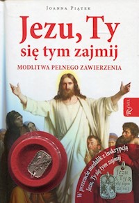 Jezu, Ty się tym zajmij z medalikiem - Joanna Piątek - książka