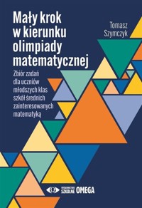 Mały krok w kierunku olimpiady matematycznej - Szymczyk Tomasz - książka