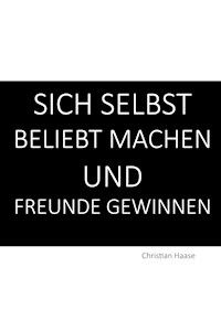 Sich selbst beliebt machen und Freunde gewinnen - Christian Haase - ebook