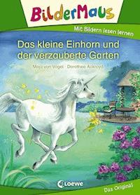 Bildermaus - Das kleine Einhorn und der verzauberte Garten - Maja von Vogel - ebook