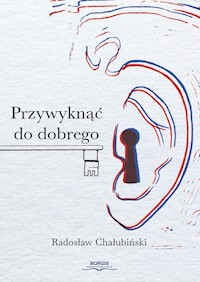 Przywyknąć do dobrego - Chałubiński Radosław - ebook + książka
