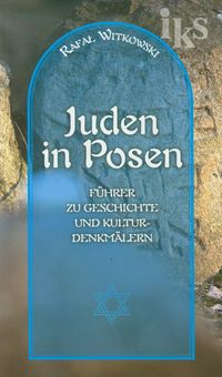 Żydzi w Poznaniu Juden in Posen Krótki przewodnik po historii i zabytkach - Rafał Witkowski - książka