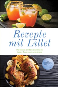 Rezepte mit Lillet: Die besten Drinks & Gerichte für jeden Geschmack und Anlass – inkl. klassische Cocktails, alkoholfreie Drinks, Bowlen, Desserts, herzhafte Gerichte uvm. - Tabea Rehberg - ebook