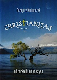 Christianitas od rozkwitu do kryzysu - Grzegorz Kucharczyk - książka