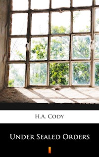 Under Sealed Orders - H. A. Cody - ebook