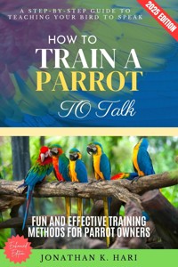 How to Train a Parrot to Talk: - Jonathan K. Hari - ebook