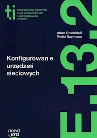 Konfigurowanie urządzeń sieciowych Podręcznik Kwalifikacja E.13. Część 2 - Grudziński Adam, Szymczak Michał - książka
