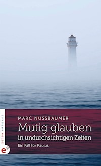 Mutig glauben in undurchsichtigen Zeiten - Marc Nussbaumer - ebook