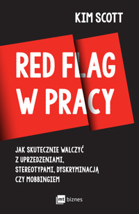 Red Flag w pracy. Jak skutecznie walczyć z uprzedzeniami, stereotypami, dyskryminacją czy mobbingiem - Kim Scott - ebook