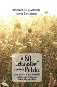 W 80 "chwastów" dookoła Polski - Ziółkowska Iwona, Szymański Wojciech - książka