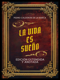 La Vida Es Sueño- Edicion Extendida Y Anotada - Pedro Calderon de la Barca - ebook