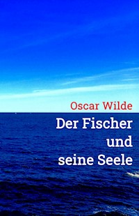 Der Fischer und seine Seele - Oscar Wilde - ebook