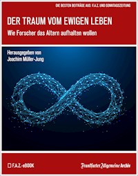 Der Traum vom ewigen Leben - Frankfurter Allgemeine Archiv - ebook
