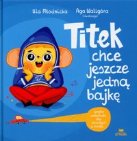 Titek chce jeszcze jedną bajkę - Waligóra Agnieszka Magdalena, Młodnicka Urszula - książka