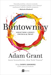 Buntownicy. Kreatywni liderzy zmieniają świat - Adam Grant - ebook