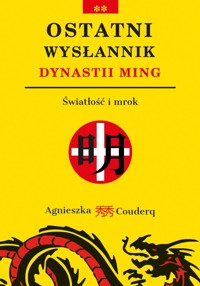 Ostatni wysłannik dynastii Ming. Światłość i mrok - Couderq Agnieszka - książka