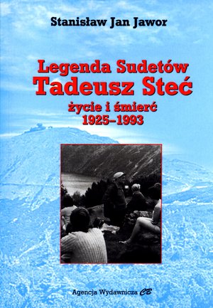 Legenda Sudetów. Tadeusz Steć. Życie i śmierć 1925-1993 -  - książka