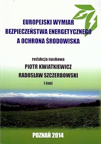 Europejski wymiar bezpieczeństwa energetycznego a ochrona środowiska - Praca zbiorowa - książka