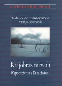 Krajobraz z niewoli wspomnienia z Kazachstanu Tom 7 - Smereczańska-Zienkiewicz Wanda, Smereczański Witold Jan - książka