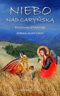 Niebo nad Caryńską Piosenki stamtąd - Adrian Markowski - książka