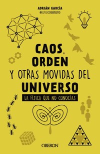 Caos, orden y otras movidas del universo - Adrián (@elfísicobarbudo) García - ebook