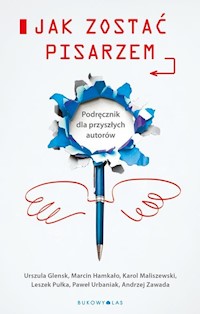 Jak zostać pisarzem - Glensk Urszula, Zawada Andrzej, Hamkało Marcin, Maliszewski Karol, Pułka Leszek, Urbaniak Paweł - książka