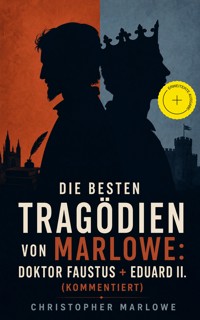 Die besten Tragödien von Marlowe: Doktor Faustus + Eduard II. (Kommentiert) - Marlowe Christopher - ebook