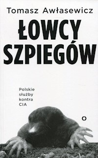 Łowcy szpiegów Polskie służby kontra CIA - Tomasz Awłasewicz - książka