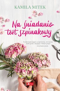 Na śniadanie tort szpinakowy - Mitek Kamila - ebook + książka