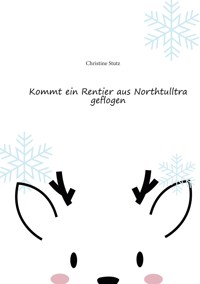 Kommt ein Rentier aus Northtulltra geflogen - Christine Stutz - ebook