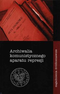 Archiwalia komunistycznego aparatu represji -  - książka