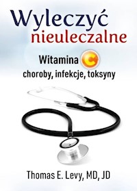 Wyleczyć nieuleczalne - Levy Thomas E., MD, JD - książka