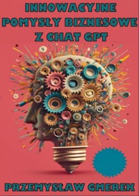 Innowacyjne pomysły biznesowe z ChatGPT - Przemysław Gmerek - ebook