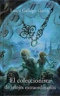 El coleccionista de relojes extraordinarios - Laura Gallego Garcia - ebook