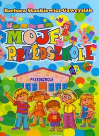 Moje przedszkole - Stankiewicz-Gawrysiak Barbara - książka