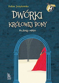 Dwórki królowej Bony - Kalina Jerzykowska - książka