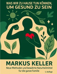 Was wir zu Hause tun können, um gesund zu sein - Markus Keller - ebook