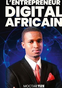 L'entrepreneur digital africain - Moctar Tize - ebook