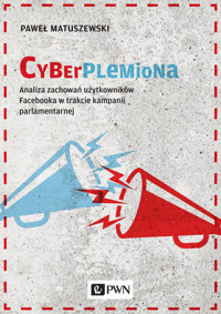 Cyberplemiona. Analiza zachowań użytkowników Facebooka w trakcie kampanii parlamentarnej - Paweł Matuszewski - książka