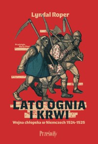 Lato ognia i krwi. Wojna chłopska w Niemczech 1524–1525 - Lyndal Roper - ebook