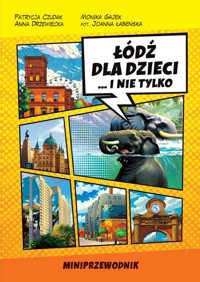 Miniprzewodnik Łódź dla Dzieci i nie tylko - Czudak Patrycja, Gajek Monika, Drzewiecka Anna - książka