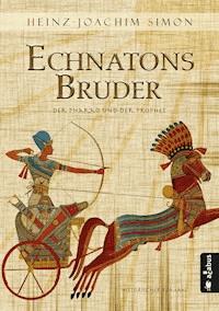 Echnatons Bruder. Der Pharao und der Prophet - Heinz-Joachim Simon - ebook