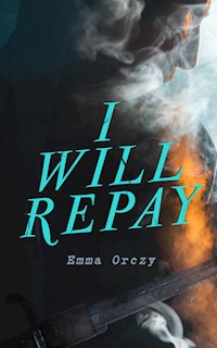 I Will Repay - Emma Orczy - ebook