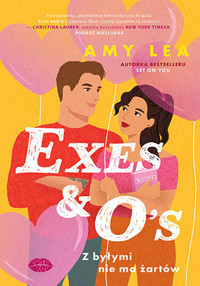 Exes and O`s. Z byłymi nie ma żartów - Amy Lea - książka