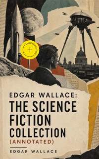 Edgar Wallace: The Science Fiction Collection (Annotated) - Edgar Wallace - ebook