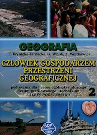 Geografia Człowiek gospodarzem przestrzeni geograficznej Podręcznik Część 2 Zakres podstawowy - Krynicka-Tarnacka Teresa, Wnuk Grażyna, Wojtkowicz Zofia - książka
