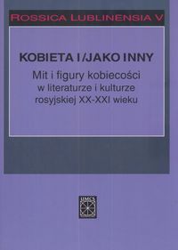 Rossica Lublinensia 5 Kobieta i figury kobiecości w literaturze i kulturze rosyjskiej XX-XXI wieku -  - książka
