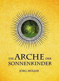 Die Arche der Sonnenkinder - Jörg Müller - ebook