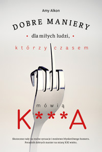 Dobre maniery dla miłych ludzi, którzy czasem mówią K***A - Amy Alkon - książka